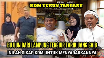 SIKAP KDM UNTUK MENYADARKAN BU UUN DARI LAMPUNG YANG TERGIUR TARIK UANG GAIB