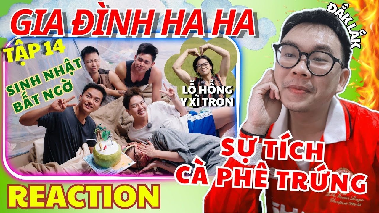 (REACTION) GIA ĐÌNH HA HA TẬP 14| Sinh nhật bất ngờ Bùi Công Nam và Sự tích cà phê trứng