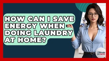 How Can I Save Energy When Doing Laundry At Home? - Ultimate Life Hacks