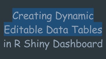 Creating Dynamic Editable Data Tables in R Shiny Dashboard