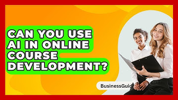 Can You Use AI In Online Course Development? - BusinessGuide360.com