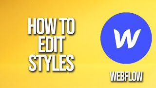How To Edit Styles Webflow Tutorial