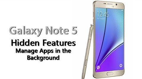Galaxy Note 5 - Hidden Feature - Manage Apps in the Background