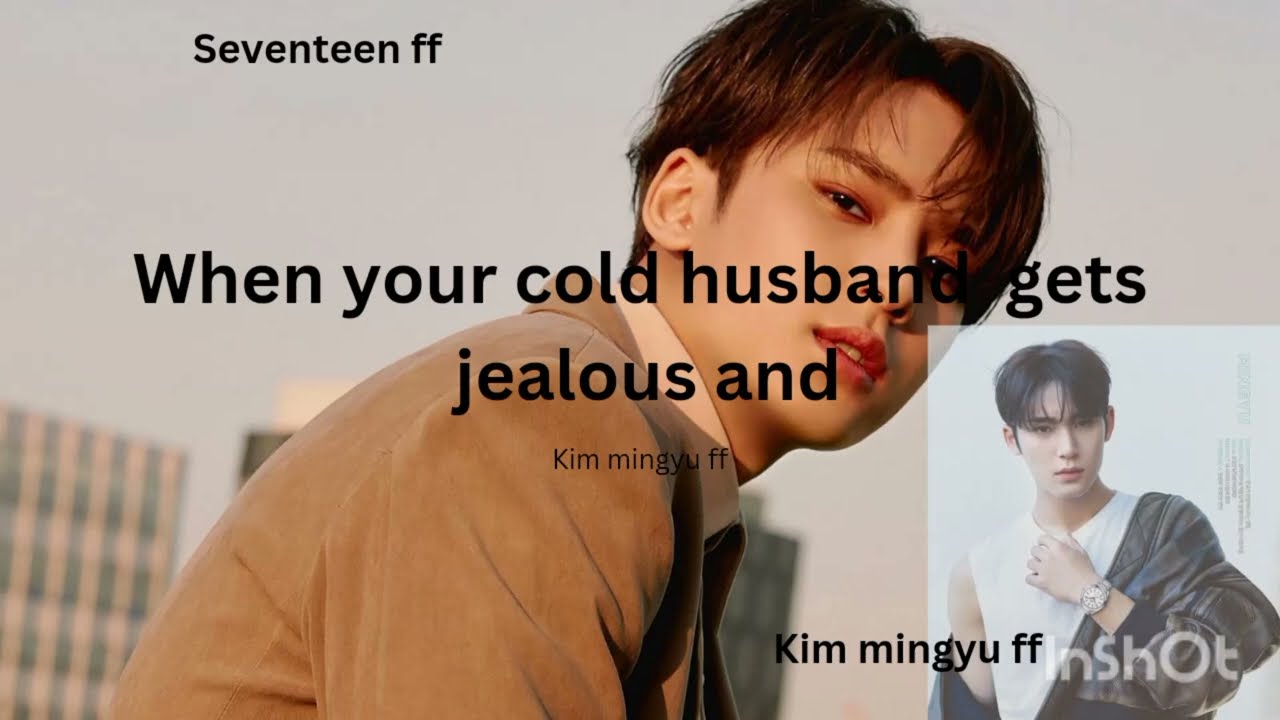 when your cold husband gets jealous and..... #seventeen #mingyuff #kimmingyuff #seventeen #svt