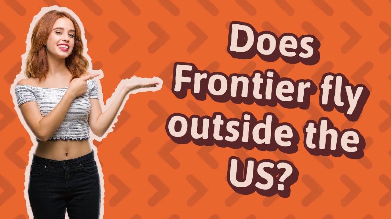 Does Frontier fly outside the US? YouTube