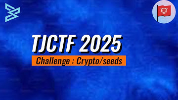 TJCTF 2025 Crypto Challenge: Seeds - CTF Writeup by Team Bitsec