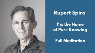 Rupert Spira Guided Meditation - 'I' is the Name of Pure Knowing