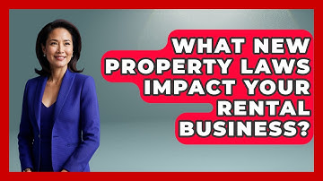 What New Property Laws Impact Your Rental Business? - Mastering Property Management
