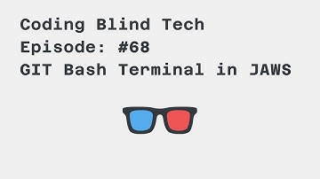 Episode #68: Quick tips- GIT Bash Terminal and JAWS 2021 Screen Reader