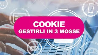 Cookie. Nuove regole 2022. Come gestirli