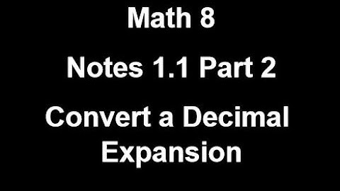 Math8 Notes 1.1 Part 2 Convert a Decimal Expansion 2019