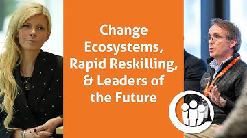 Change Ecosystems, Rapid Reskilling, and Leaders of the Future (2024)