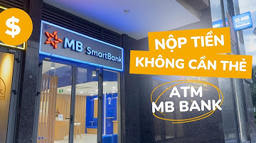 Cách nộp tiền tại cây ATM MB Bank không cần thẻ