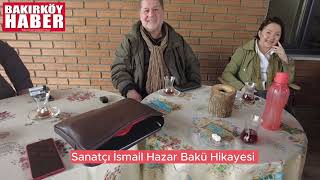 Sanatçı İsmail Hazar Azerbaycan Hikayesi Anlatıyor.