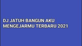 DJ JATUH BANGUN AKU MENGEJARMU TERBARU 2021