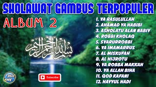 Download Lagu SHOLAWAT GAMBUS MERDU ALBUM 2 || SHOLAWAT NABI || Ya Rasulullah, Robbi Kholaq, Al Miskufah || SYAHDU MP3