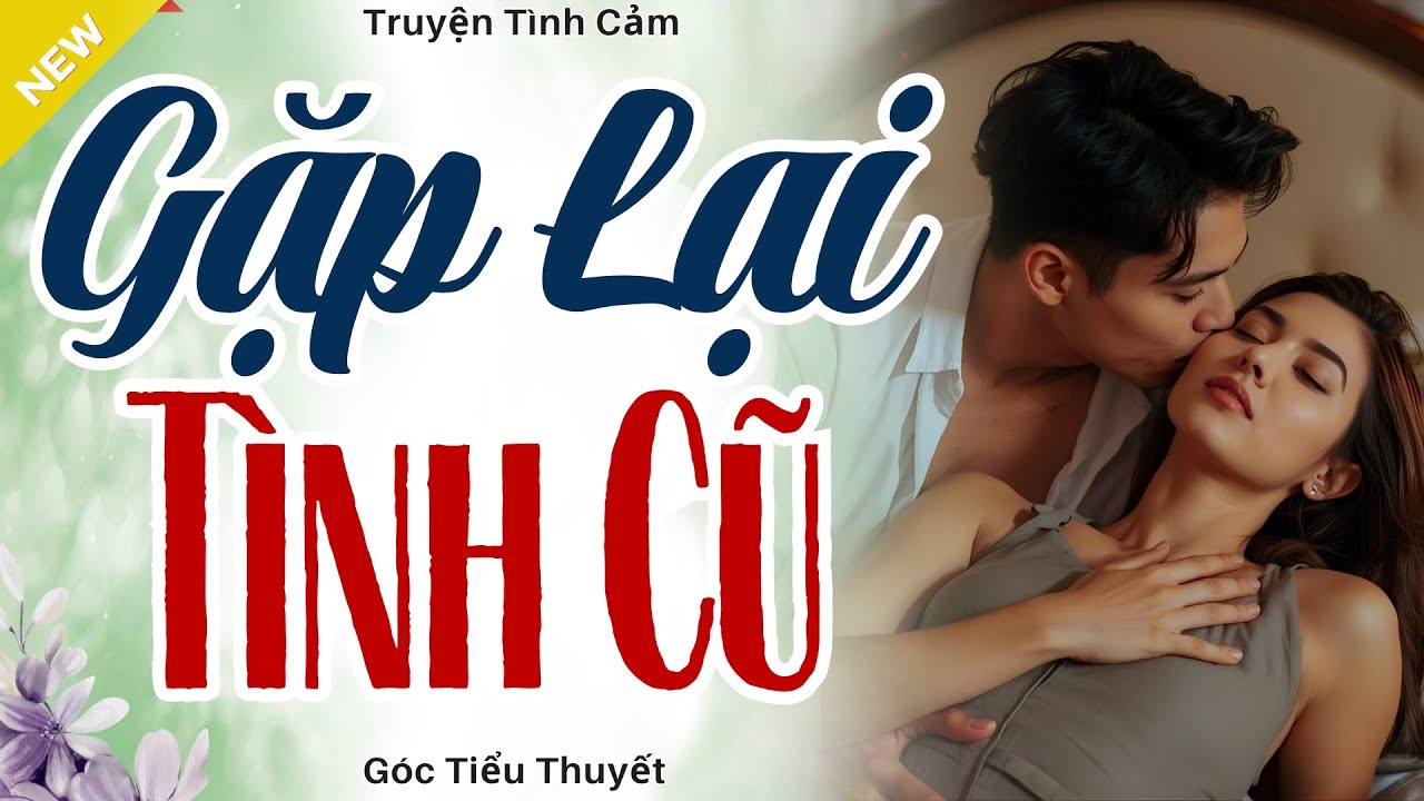Càng Nghe Càng Hay - GẶP LẠI TÌNH CŨ - Truyện Hôn Nhân Hay Nhất 2025