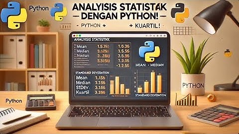 Analisis Statistik dengan Python: Mean, Median, Standar Deviasi, dan Kuartil