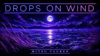 Mitsu Tauren - Drops On Wind [Official Audio]