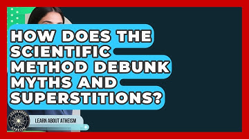 How Does The Scientific Method Debunk Myths And Superstitions? - Learn About Atheism
