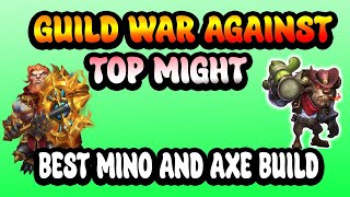 GUILD WAR AGAINST TOP MIGHT | MINO & AXE BEST BUILD
