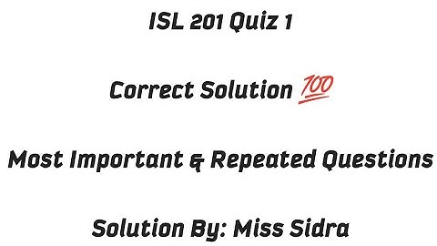ISL 201 Quiz No. 1 / Most Important and Frequently asked Questions / Important file ISL 201
