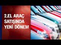 2.El araç satışında yeni dönem yönetmelik açıklandı