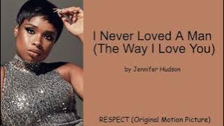 I Never Loved A Man (The Way I Love You) by Jennifer Hudson (Lyrics)