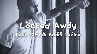 Rock City - Locked Away ft. Adam Levine (Lyrics)