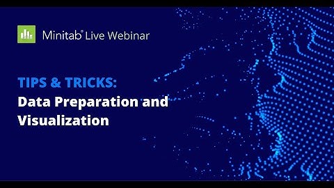 Tips & Tricks for Minitab Statistical Software: Data Preparation and Visualization