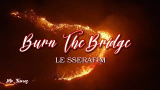 LE SSERAFIM - BURN THE BRIDGE