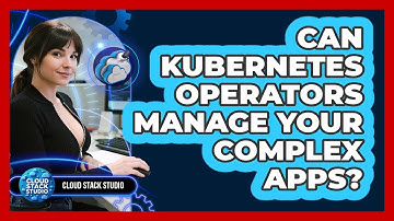 Can Kubernetes Operators Manage Your Complex Apps? - Cloud Stack Studio