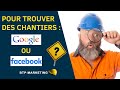 Pour trouver des chantiers estce mieux sur facebook ou via google 