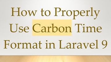 How to Properly Use Carbon Time Format in Laravel 9