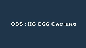 CSS : IIS CSS Caching