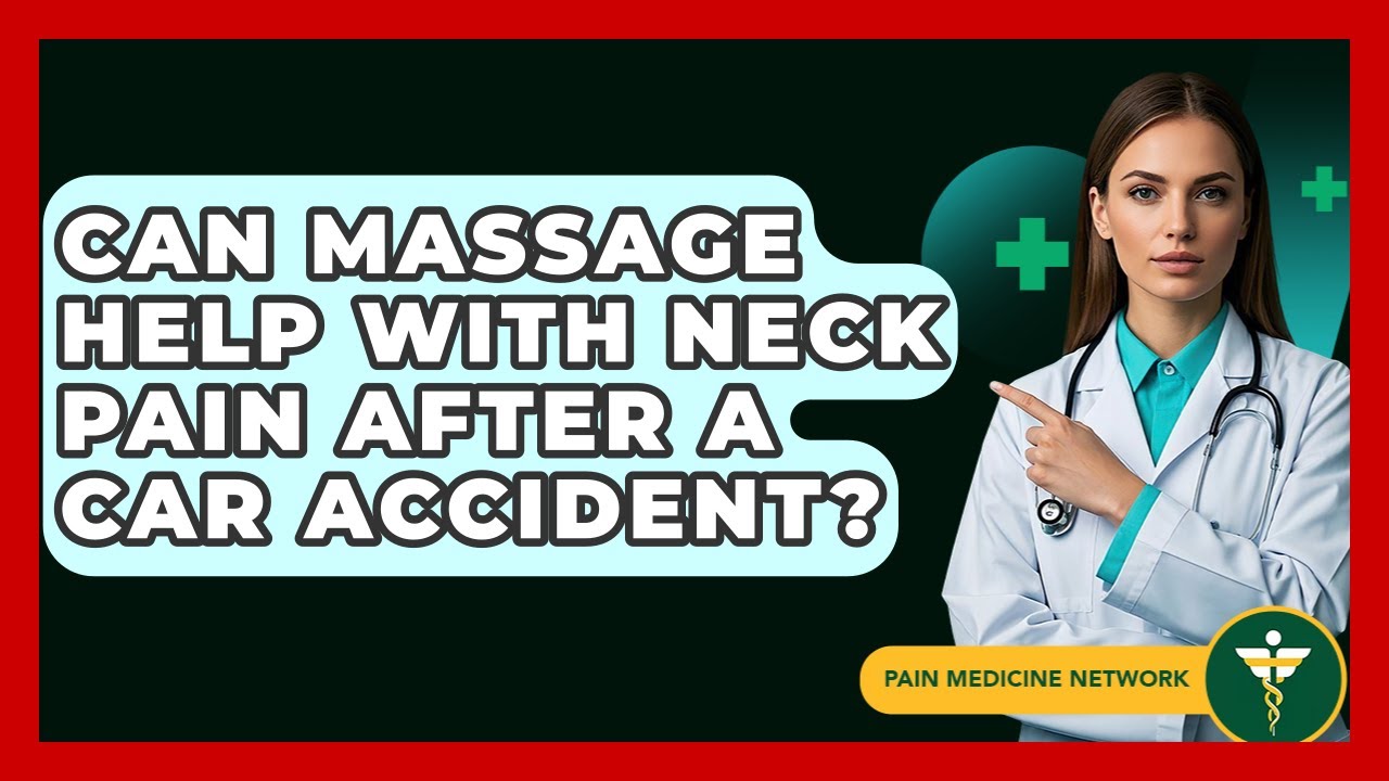Can Massage Help With Neck Pain After A Car Accident? - Pain Medicine Network