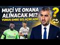 Muçi ve Onana Alınacak mı? Yunus Emre Sel Açıkladı