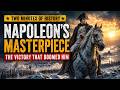 Napoleon’s Masterpiece: The Victory That Sealed His Fate