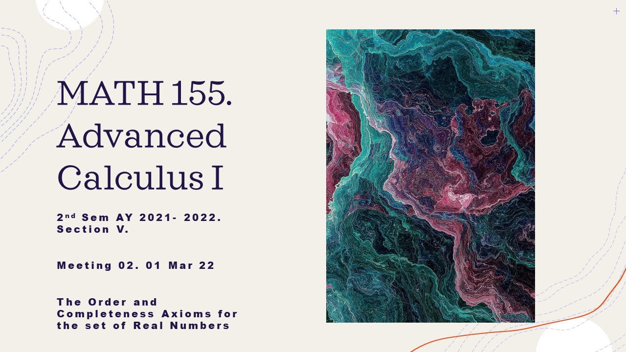 MATH 155 V. Meeting 03 (20220301). The Order and Completeness Axioms ...