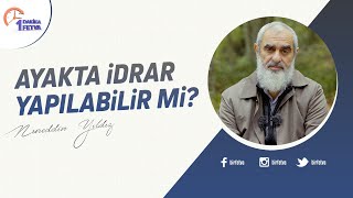 Ayakta Idrar Yapılabilir Mi? Birfetva-Nureddin Yıldız