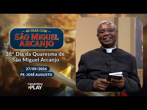 38th Day of the Lent of Saint Michael the Archangel with Father José Augusto and Vanusia Maria - ...