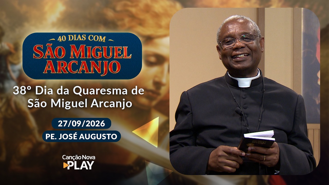 38º Dia da Quaresma de São Miguel Arcanjo com Padre José Augusto e Vanusia Maria - 27/09/2026