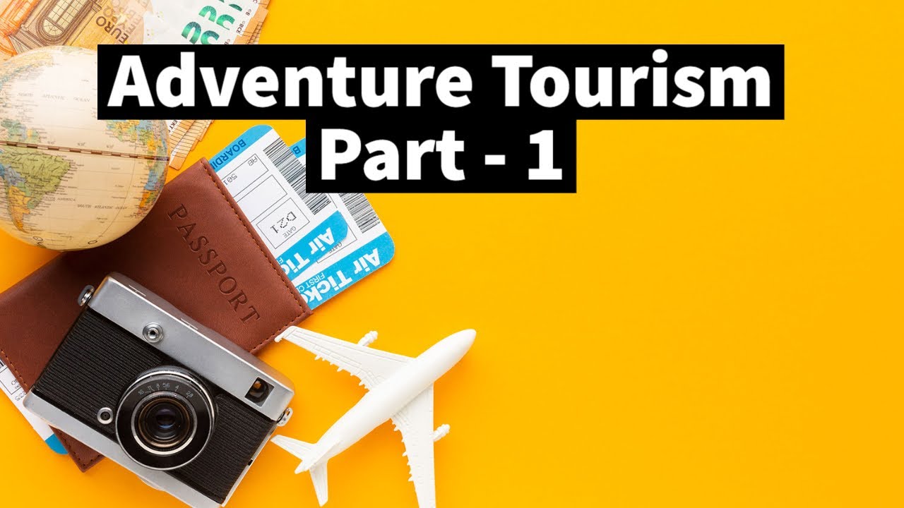 What is Adventure Tourism [Part - 1] Adventure Tourists | Types of ...