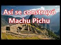 Así se construyó Machu Picchu, Perú. (ingeniería asombrosa)