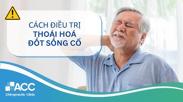 Thoái hóa đốt sống cổ - Đừng chủ quan! Triệu chứng và cách điều trị | ACC