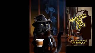 CAT DETECTIVE - Introducing  'MURDER ME LAST' a novel by Daniel Byram