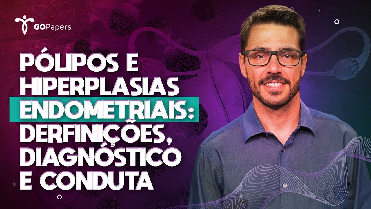 Pólipos e Hiperplasias endometriais: derfinições, diagnóstico e conduta