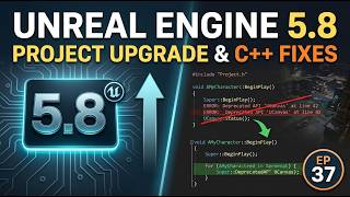 Migrating a C++ Project to Unreal Engine 5.8: Deprecations, Fixes, and Upgrade Steps - EP 37