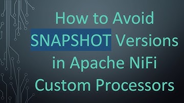 How to Avoid SNAPSHOT Versions in Apache NiFi Custom Processors