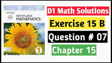 Exercise 15b Question no 7 D1 Maths Oxford New Syllabus Mathematics ||Chapter 15|| Book 1| O-levels